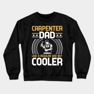 Carpenter Dad Like A Regular Dad But  Cooler Crewneck Sweatshirt